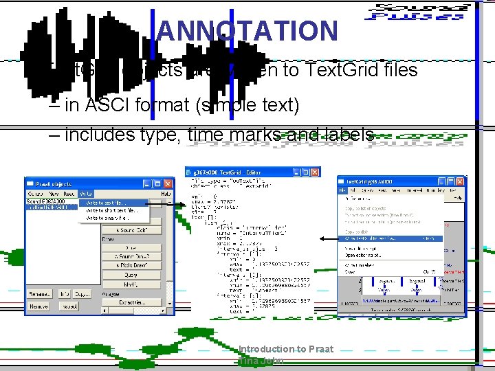 ANNOTATION • Text. Grid objects are written to Text. Grid files – in
