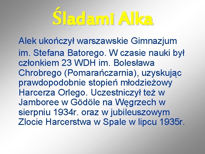 Śladami Alka Alek ukończył warszawskie Gimnazjum im. Stefana Batorego. W czasie nauki był członkiem