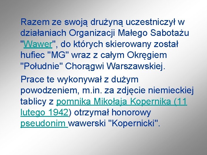 Razem ze swoją drużyną uczestniczył w działaniach Organizacji Małego Sabotażu "Wawer", do których skierowany