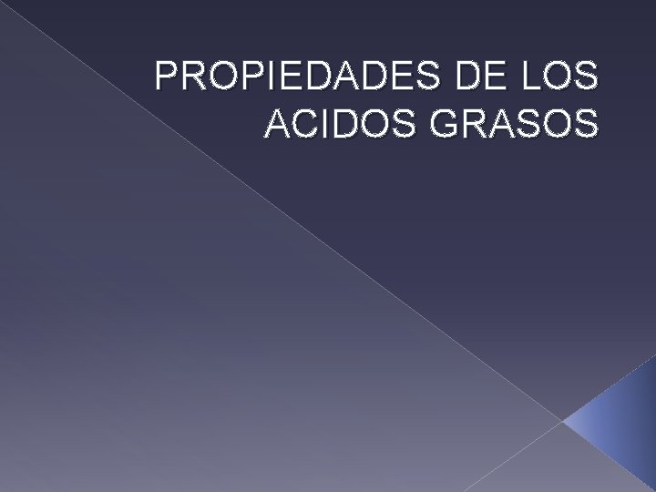 PROPIEDADES DE LOS ACIDOS GRASOS 