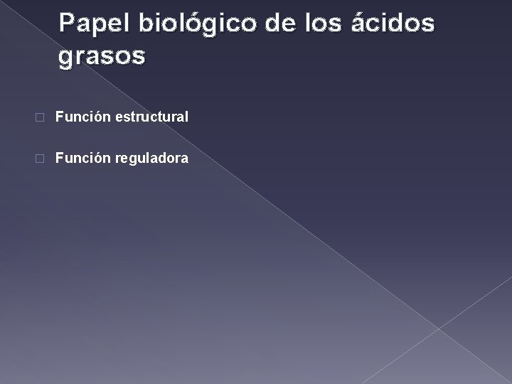 Papel biológico de los ácidos grasos � Función estructural � Función reguladora 