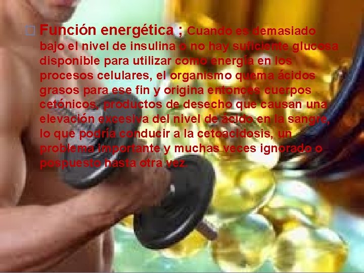 � Función energética ; Cuando es demasiado bajo el nivel de insulina o no