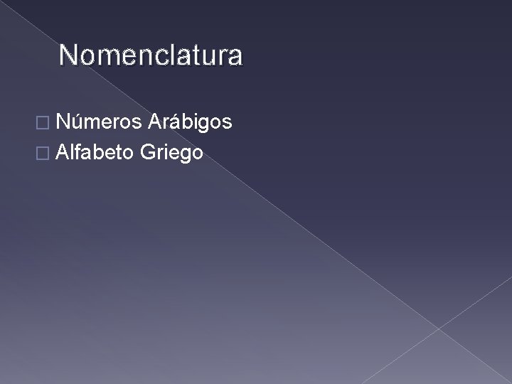 Nomenclatura � Números Arábigos � Alfabeto Griego 