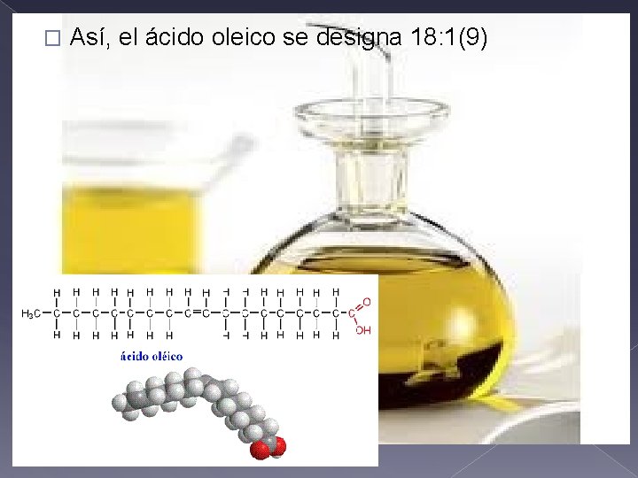 � Así, el ácido oleico se designa 18: 1(9) 