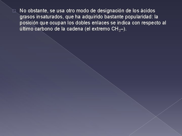 � No obstante, se usa otro modo de designación de los ácidos grasos insaturados,