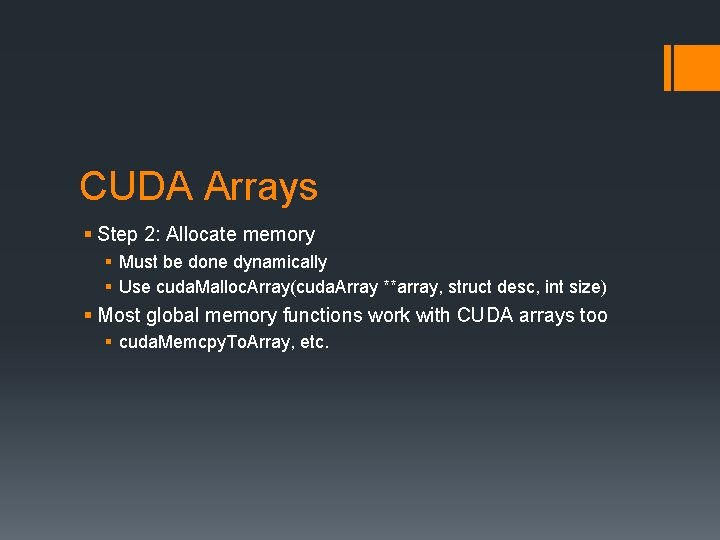 CUDA Arrays § Step 2: Allocate memory § Must be done dynamically § Use