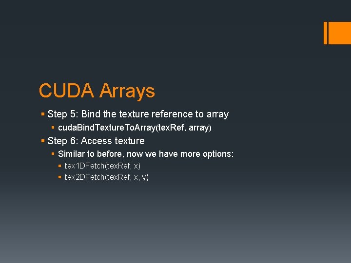 CUDA Arrays § Step 5: Bind the texture reference to array § cuda. Bind.