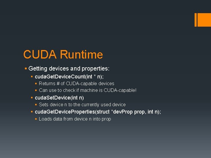 CUDA Runtime § Getting devices and properties: § cuda. Get. Device. Count(int * n);