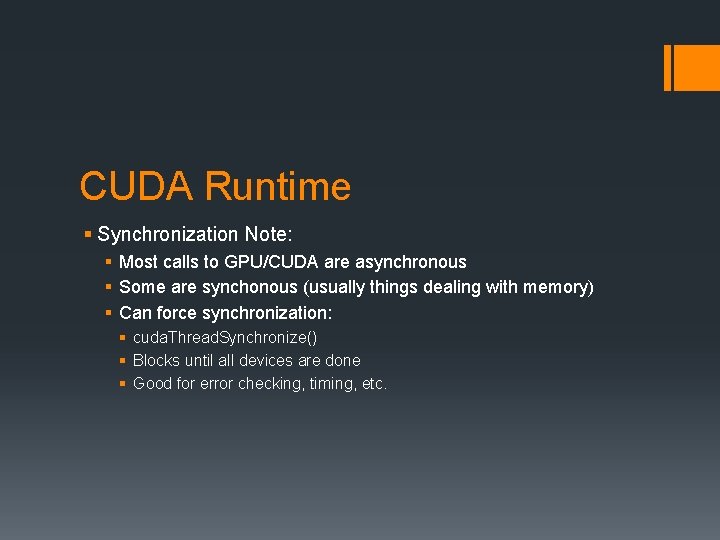 CUDA Runtime § Synchronization Note: § Most calls to GPU/CUDA are asynchronous § Some