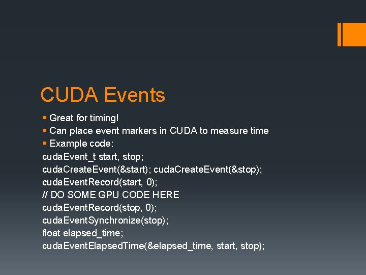 CUDA Events § Great for timing! § Can place event markers in CUDA to