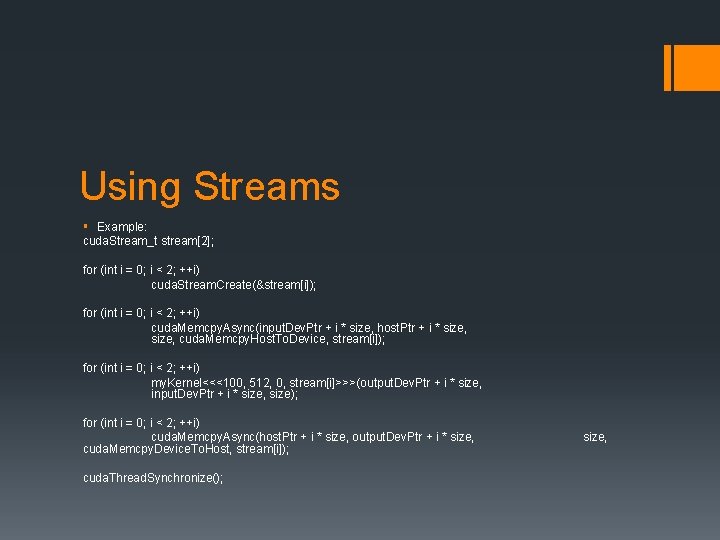Using Streams § Example: cuda. Stream_t stream[2]; for (int i = 0; i <