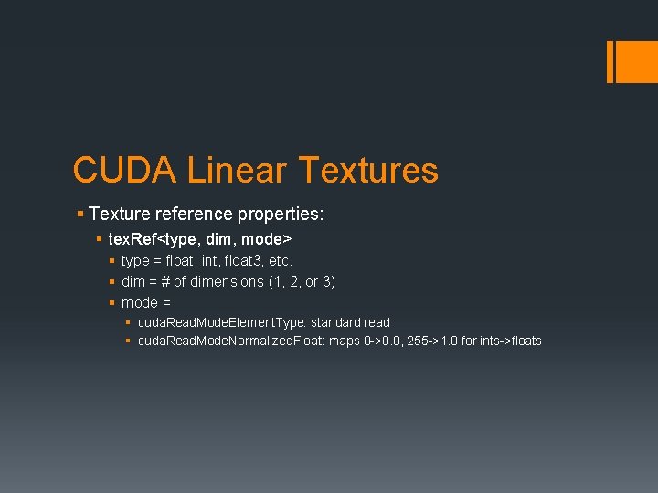 CUDA Linear Textures § Texture reference properties: § tex. Ref<type, dim, mode> § type