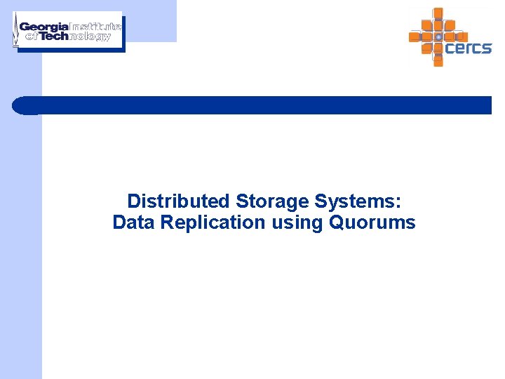 Distributed Storage Systems: Data Replication using Quorums 