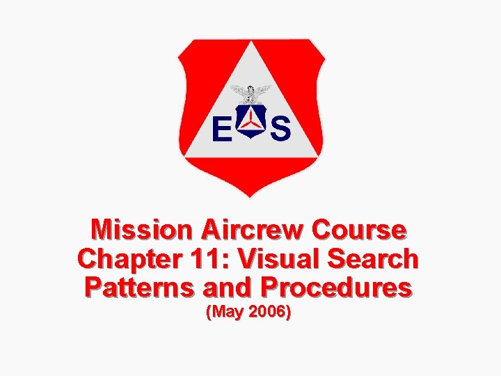 Mission Aircrew Course Chapter 11: Visual Search Patterns and Procedures (May 2006) 