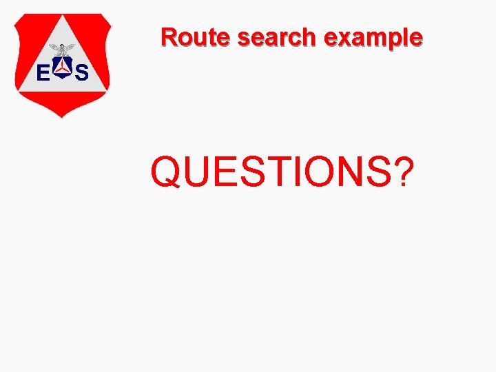 Route search example QUESTIONS? 