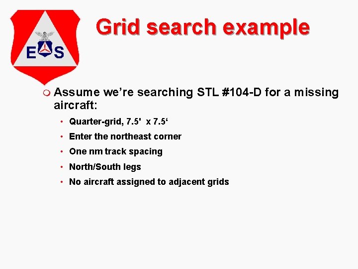 Grid search example m Assume aircraft: we’re searching STL #104 -D for a missing