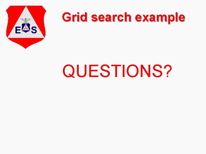 Grid search example QUESTIONS? 