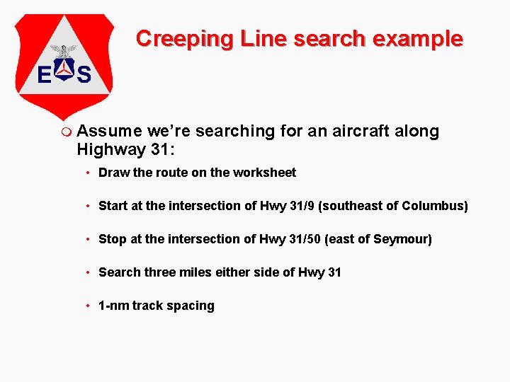 Creeping Line search example m Assume we’re searching for an aircraft along Highway 31: