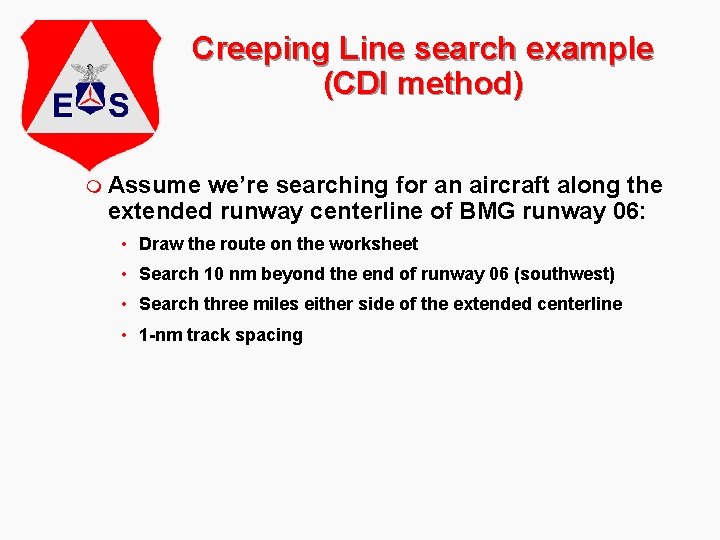 Creeping Line search example (CDI method) m Assume we’re searching for an aircraft along