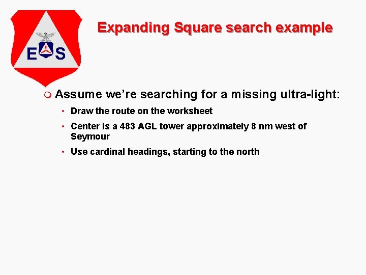 Expanding Square search example m Assume we’re searching for a missing ultra-light: • Draw