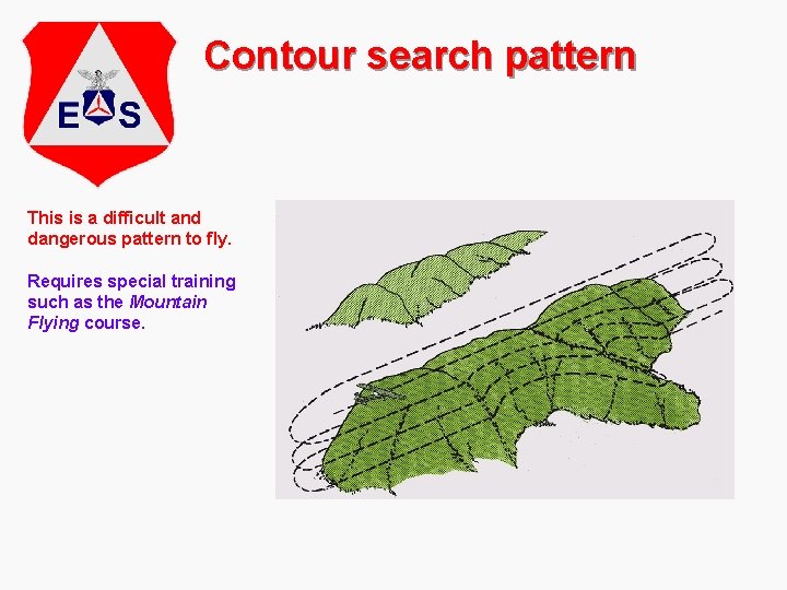 Contour search pattern This is a difficult and dangerous pattern to fly. Requires special