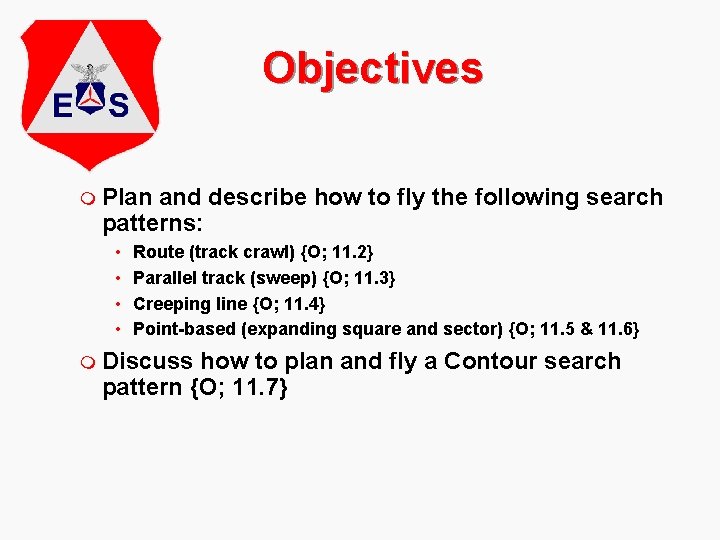 Objectives m Plan and describe how to fly the following search patterns: • •