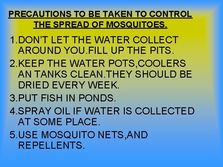 PRECAUTIONS TO BE TAKEN TO CONTROL THE SPREAD OF MOSQUITOES. 1. DON’T LET THE