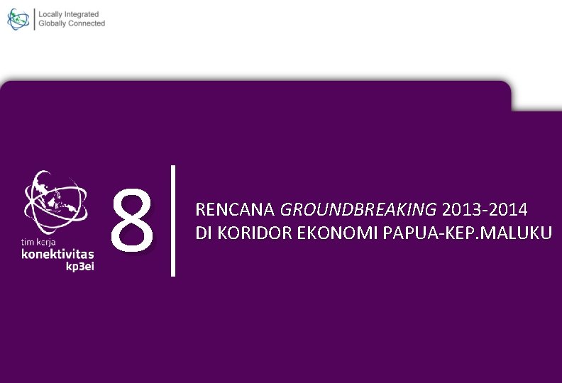 8 RENCANA GROUNDBREAKING 2013 -2014 DI KORIDOR EKONOMI PAPUA-KEP. MALUKU 