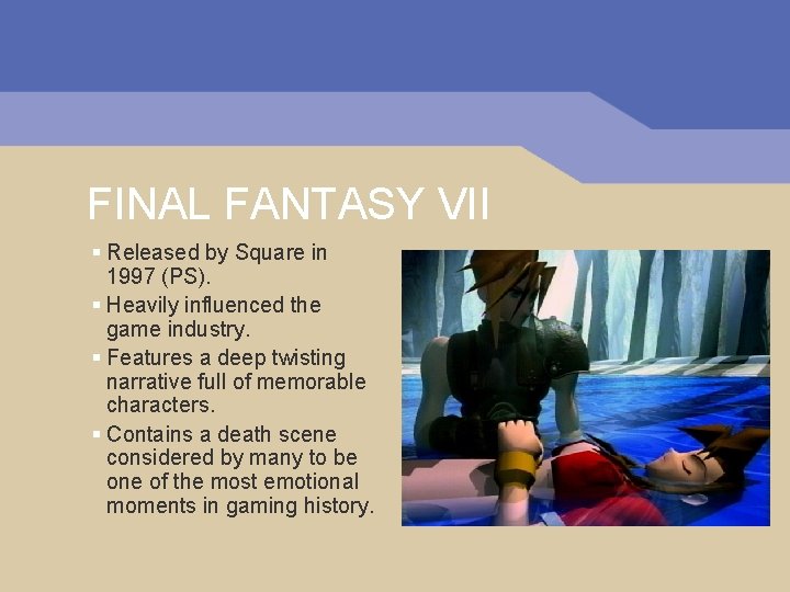 FINAL FANTASY VII § Released by Square in 1997 (PS). § Heavily influenced the