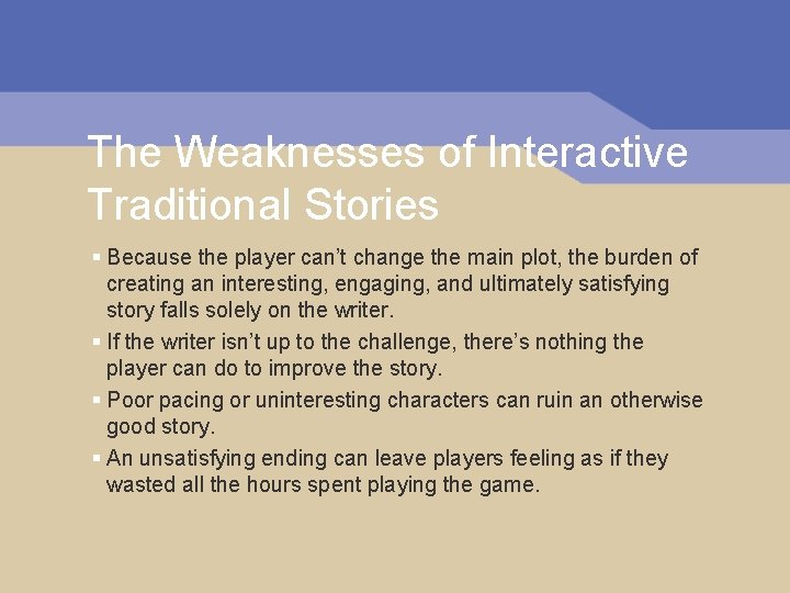 The Weaknesses of Interactive Traditional Stories § Because the player can’t change the main