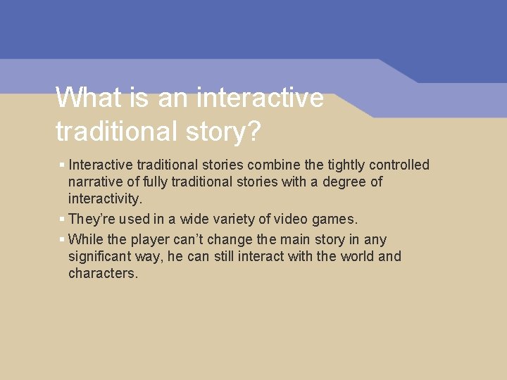 What is an interactive traditional story? § Interactive traditional stories combine the tightly controlled