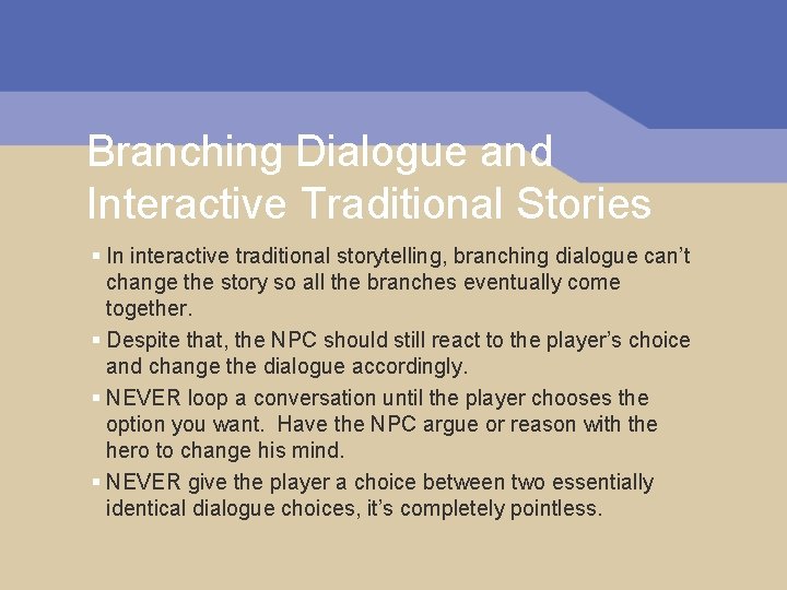 Branching Dialogue and Interactive Traditional Stories § In interactive traditional storytelling, branching dialogue can’t