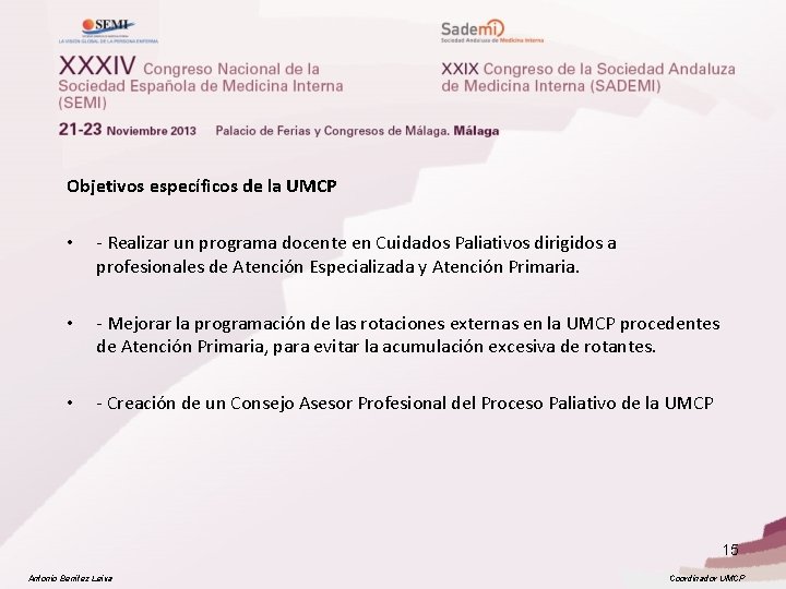 Objetivos específicos de la UMCP • - Realizar un programa docente en Cuidados Paliativos Objetivos específicos de la UMCP • - Realizar un programa docente en Cuidados Paliativos