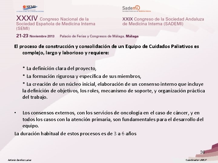 El proceso de construcción y consolidación de un Equipo de Cuidados Paliativos es complejo,