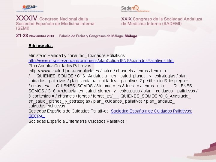 Bibliografía: Ministerio Sanidad y consumo_ Cuidados Paliativos: http: //www. msps. es/organizacion/sns/plan. Calidad. SNS/cuidados. Paliativos. Bibliografía: Ministerio Sanidad y consumo_ Cuidados Paliativos: http: //www. msps. es/organizacion/sns/plan. Calidad. SNS/cuidados. Paliativos.