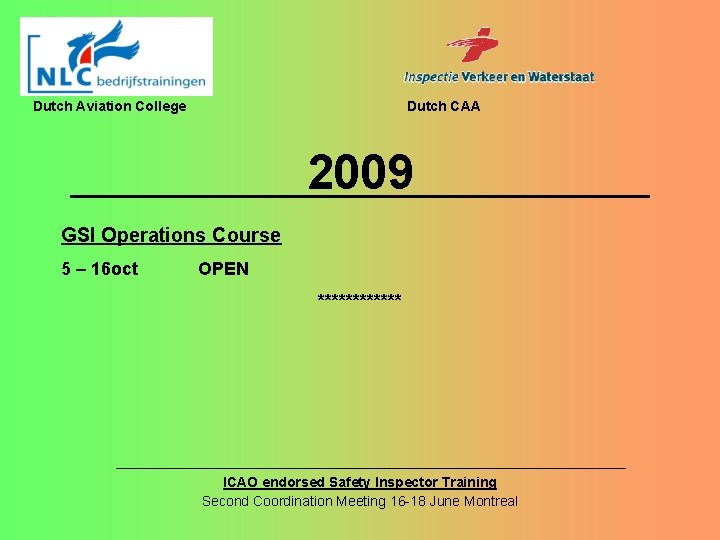 Dutch Aviation College Dutch CAA 2009 GSI Operations Course 5 – 16 oct OPEN