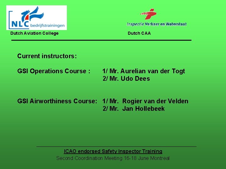 Dutch Aviation College Dutch CAA Current instructors: GSI Operations Course : 1/ Mr. Aurelian