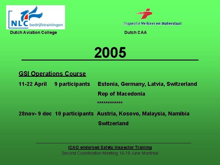 Dutch Aviation College Dutch CAA 2005 GSI Operations Course 11 -22 April 9 participants