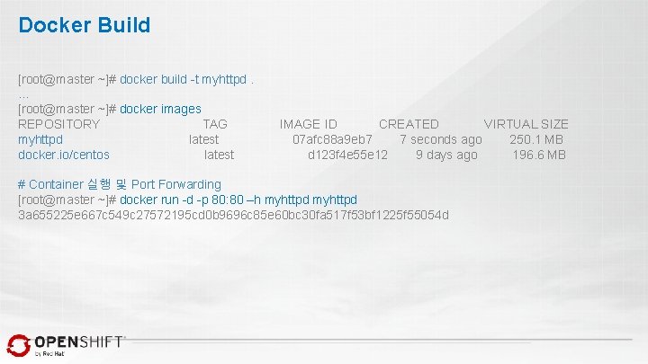 Docker Build [root@master ~]# docker build -t myhttpd. … [root@master ~]# docker images REPOSITORY