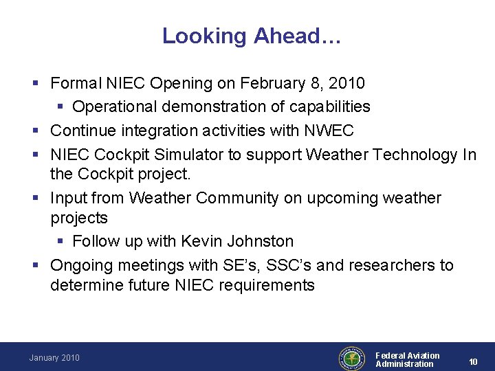 Looking Ahead… § Formal NIEC Opening on February 8, 2010 § Operational demonstration of