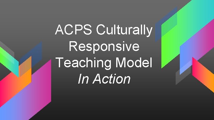 ACPS Culturally Responsive Teaching Model In Action 