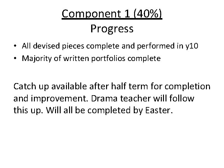 Component 1 (40%) Progress • All devised pieces complete and performed in y 10