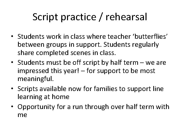 Script practice / rehearsal • Students work in class where teacher ‘butterflies’ between groups