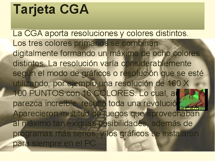 Tarjeta CGA La CGA aporta resoluciones y colores distintos. Los tres colores primarios se