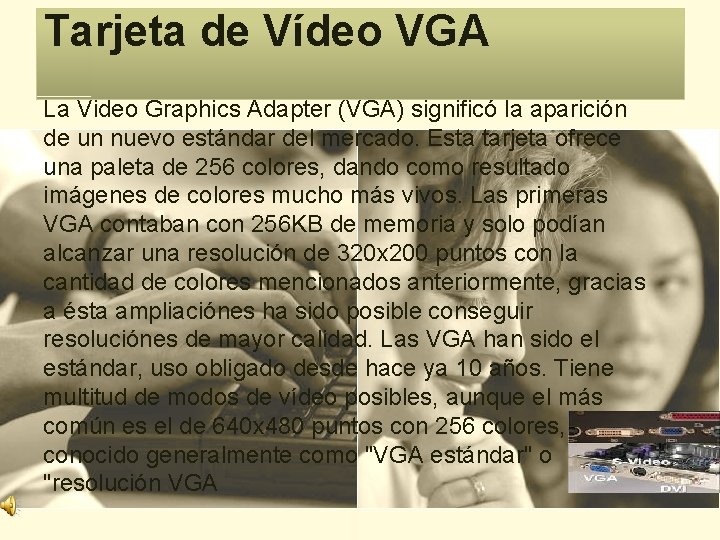 Tarjeta de Vídeo VGA La Video Graphics Adapter (VGA) significó la aparición de un