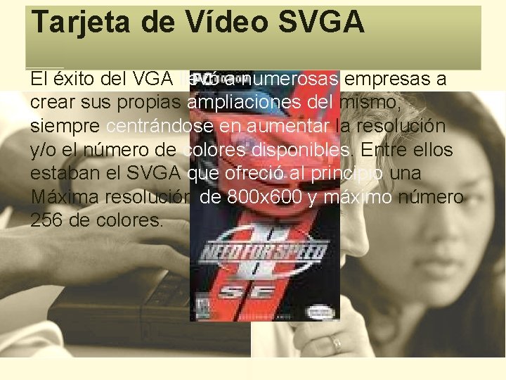 Tarjeta de Vídeo SVGA El éxito del VGA llevó a numerosas empresas a crear