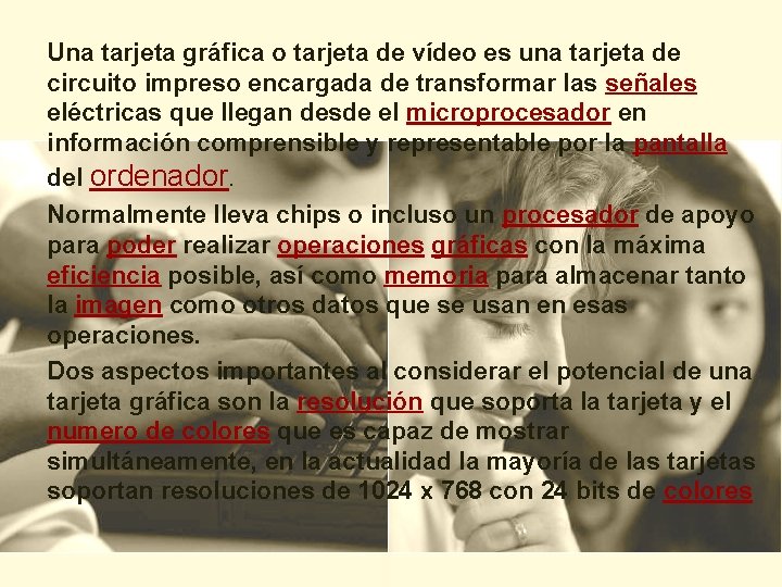 Una tarjeta gráfica o tarjeta de vídeo es una tarjeta de circuito impreso encargada