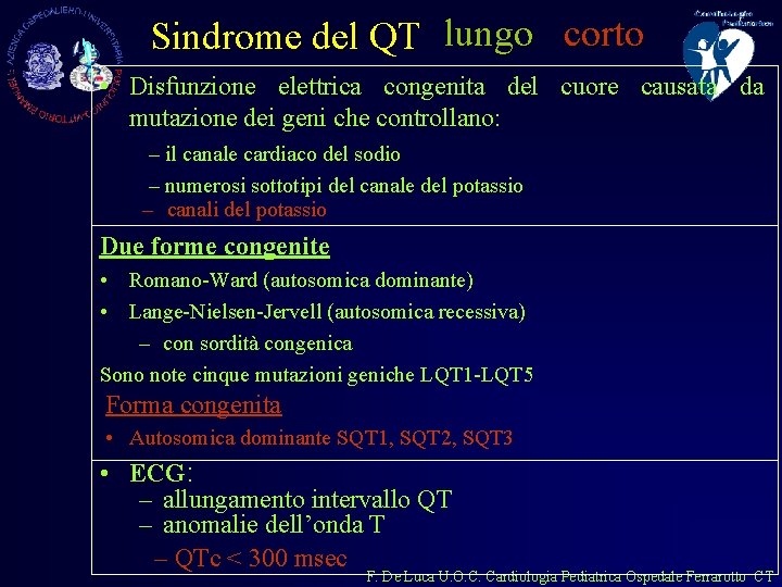 Sindrome del QT lungo corto • Disfunzione elettrica congenita del cuore causata da mutazione