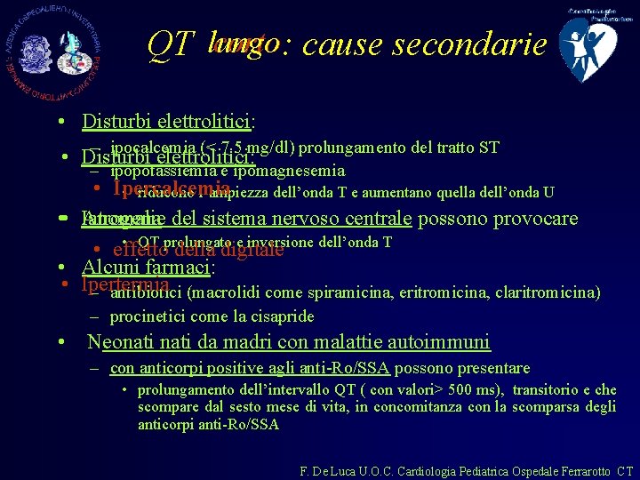 corto : cause secondarie QT lungo • Disturbi elettrolitici: – ipocalcemia (< 7. 5