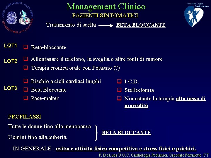 Management Clinico PAZIENTI SINTOMATICI Trattamento di scelta BETA BLOCCANTE LQT 1 q Beta-bloccante LQT